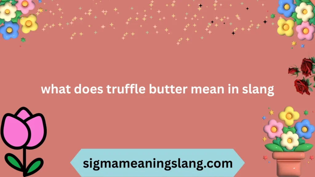 what does truffle butter mean in slang