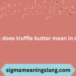 what does truffle butter mean in slang