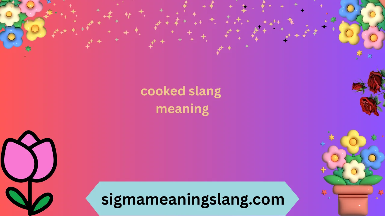 cooked slang meaning