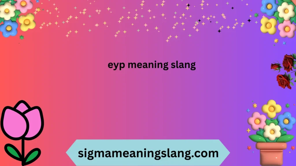 eyp meaning slang