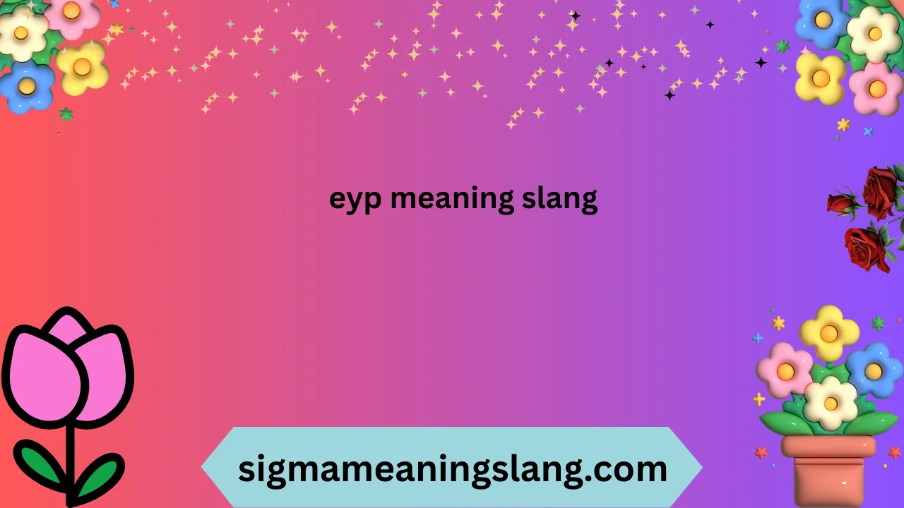 eyp meaning slang