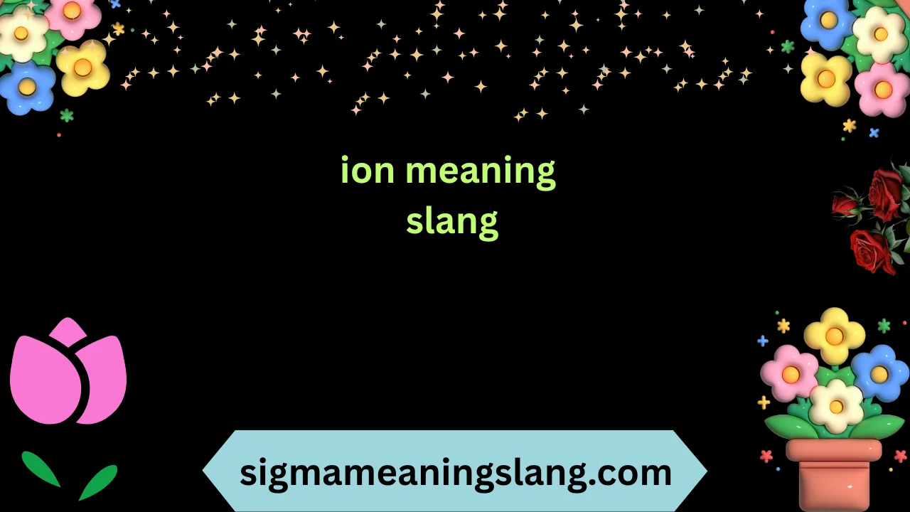 ion meaning slang