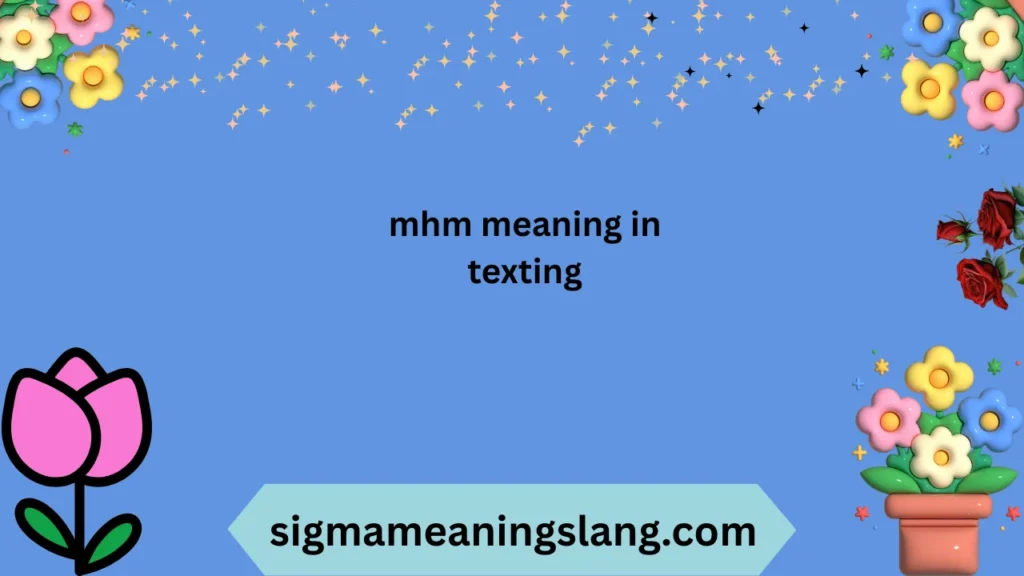mhm meaning in texting