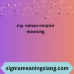 my roman empire meaning