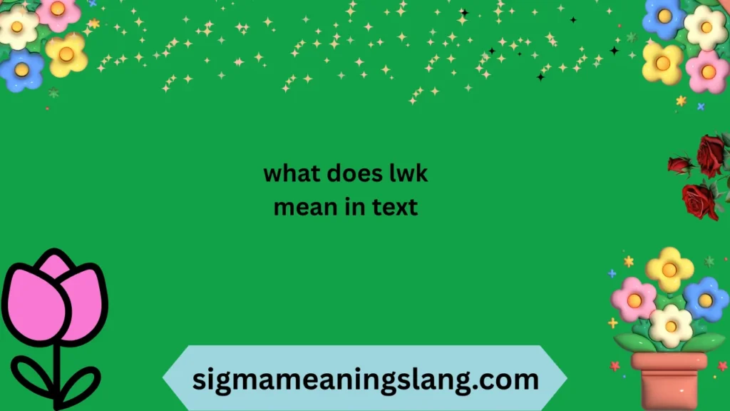 what does lwk mean in text