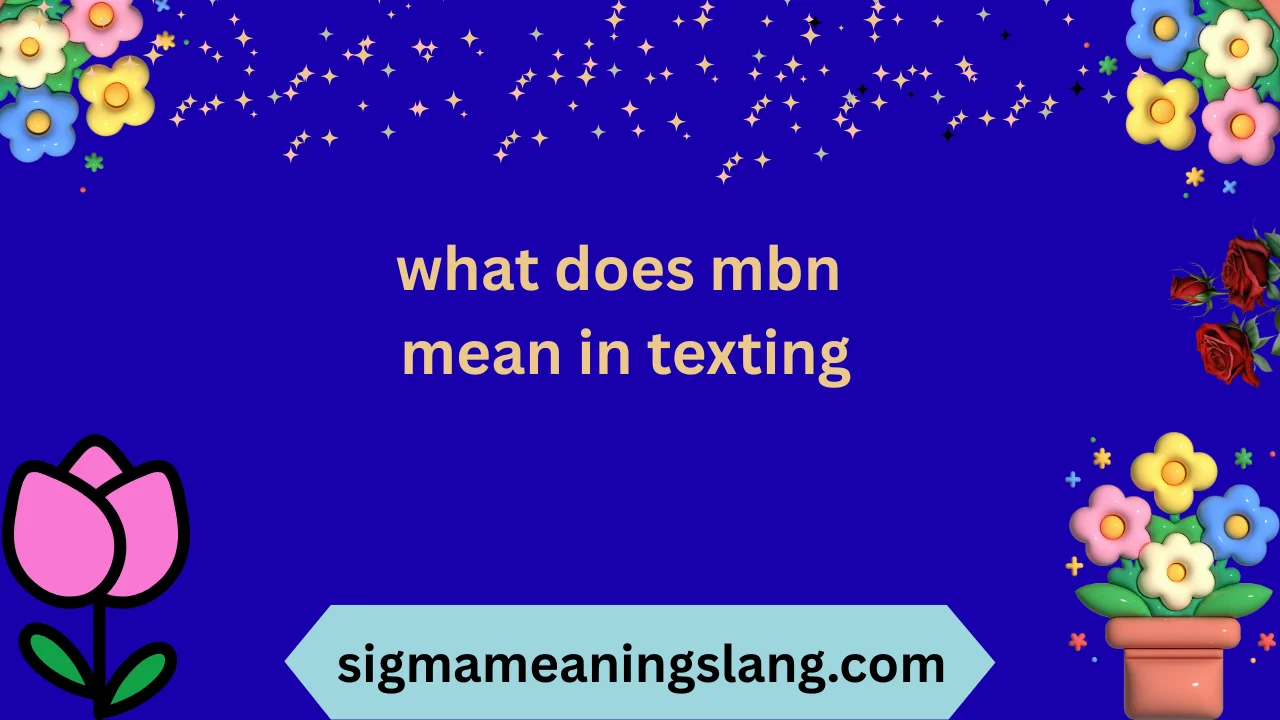what does mbn mean in texting