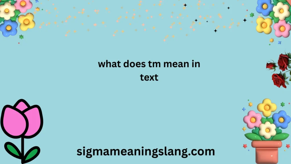 what does tm mean in text