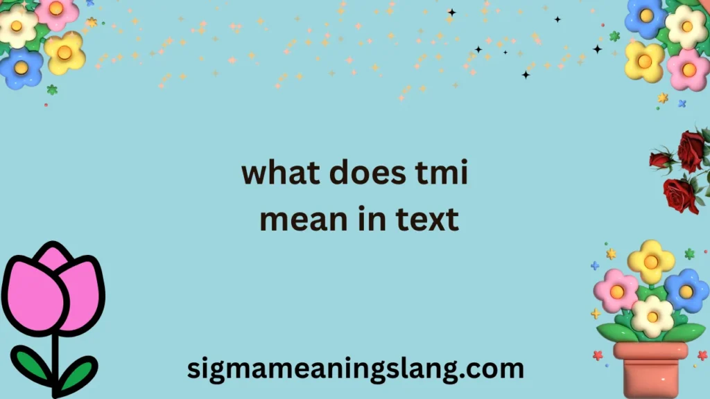 what does tmi mean in text