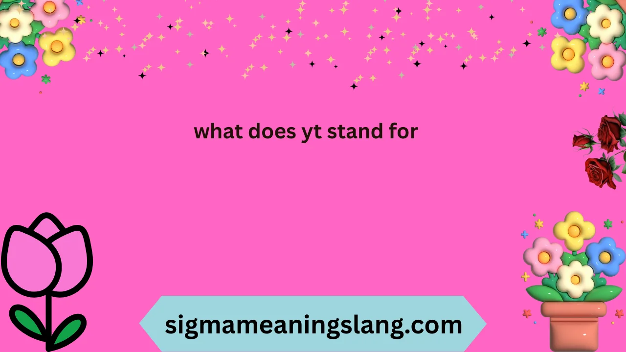 what does yt stand for