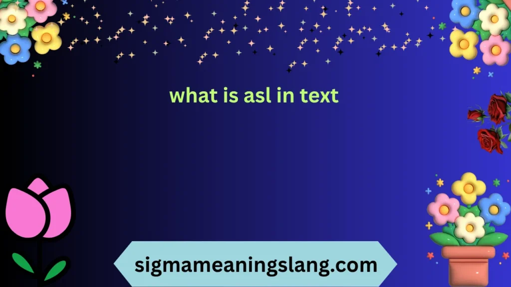what is asl in text