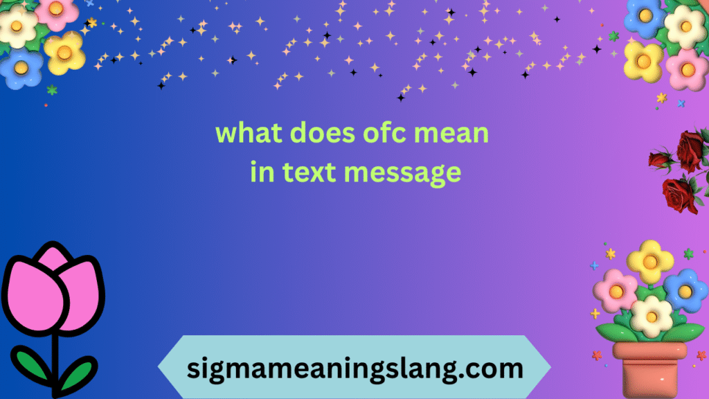 what does ofc mean in text message