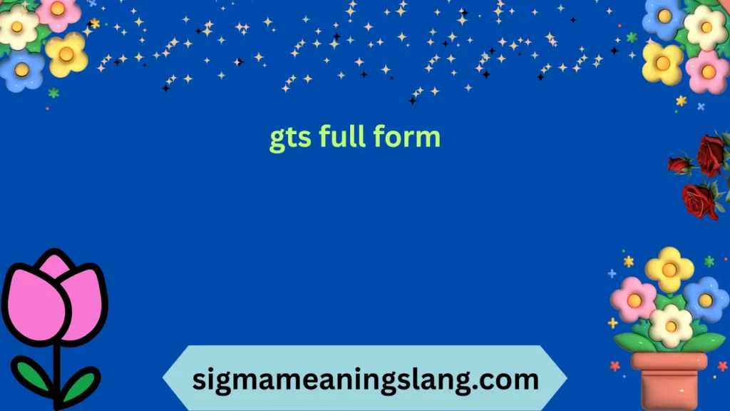 gts full form