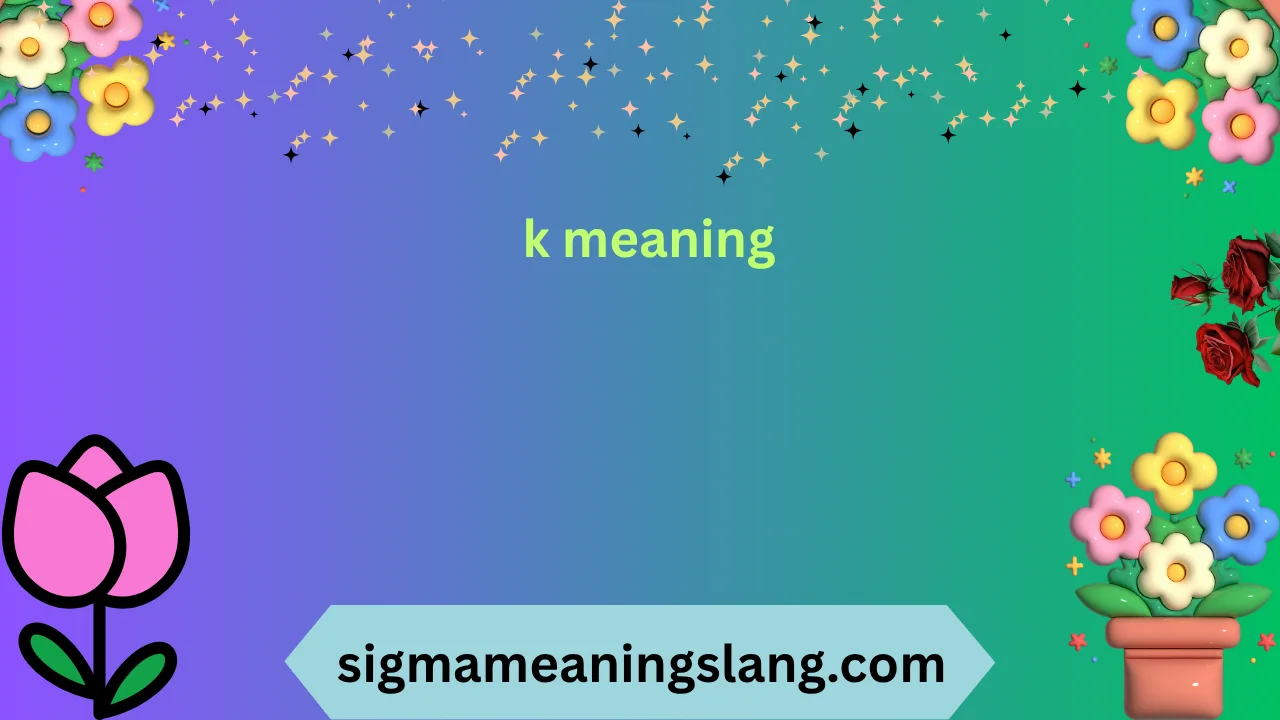 k meaning
