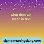 what does alr mean in text