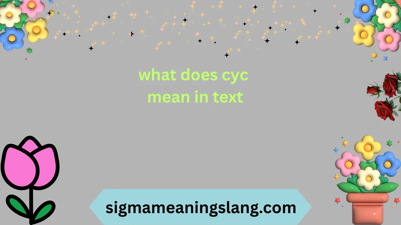 what does cyc mean in text