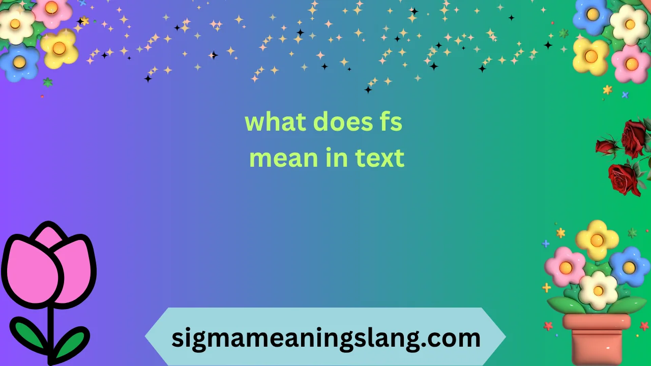 what does fs mean in text