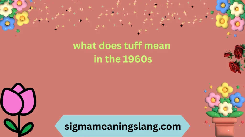 what does tuff mean in the 1960s