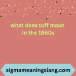 what does tuff mean in the 1960s