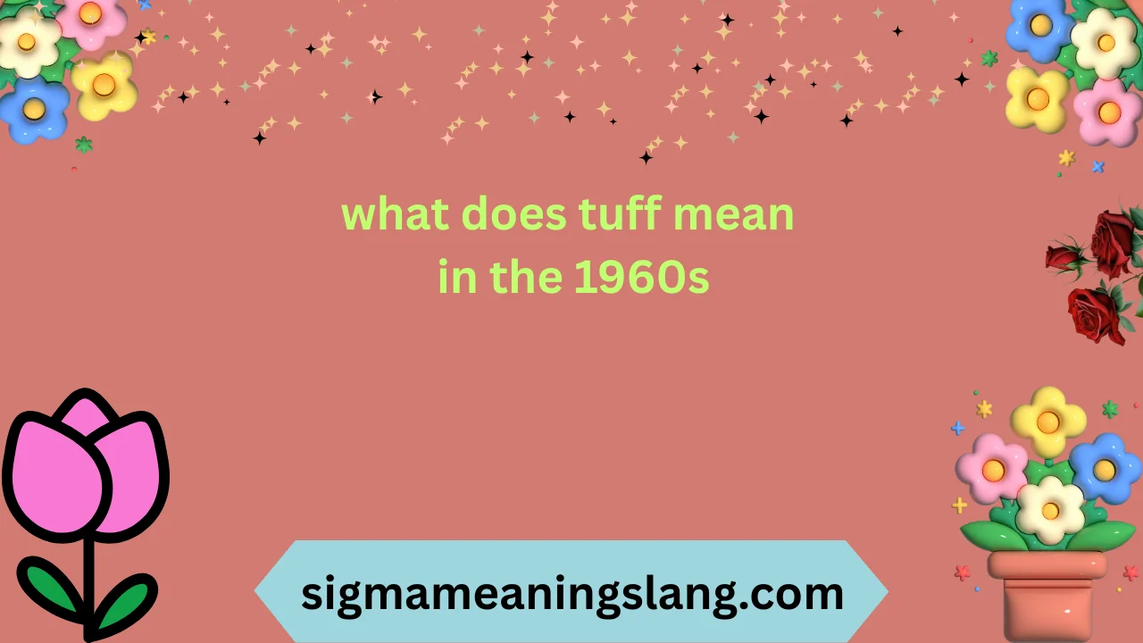 what does tuff mean in the 1960s