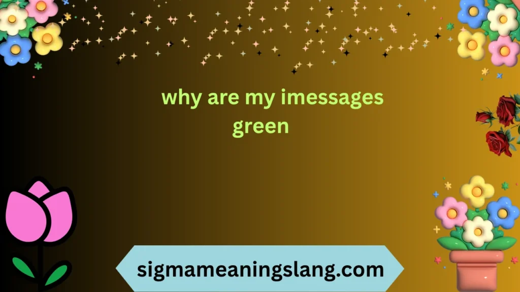 why are my imessages green