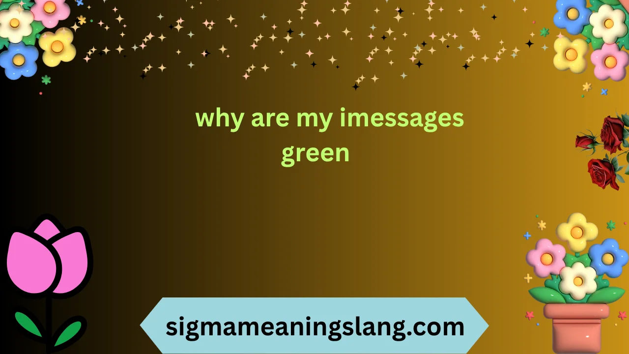 why are my imessages green