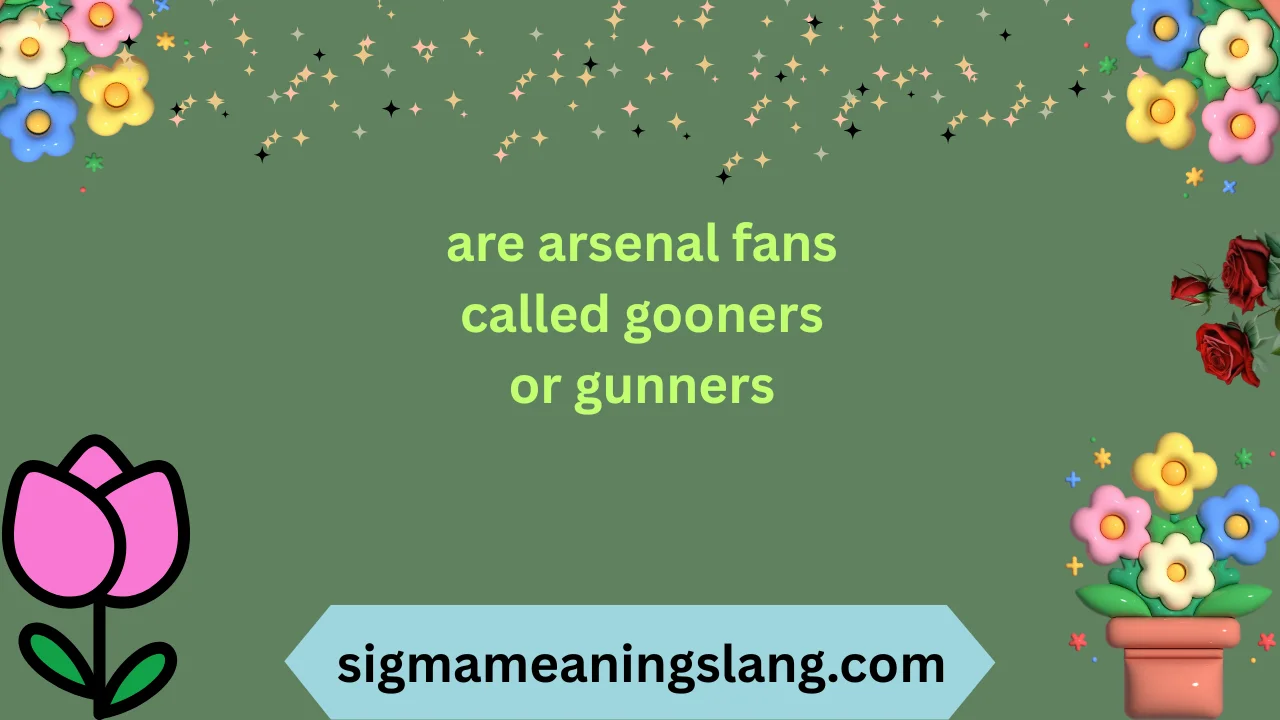 are arsenal fans called gooners or gunners