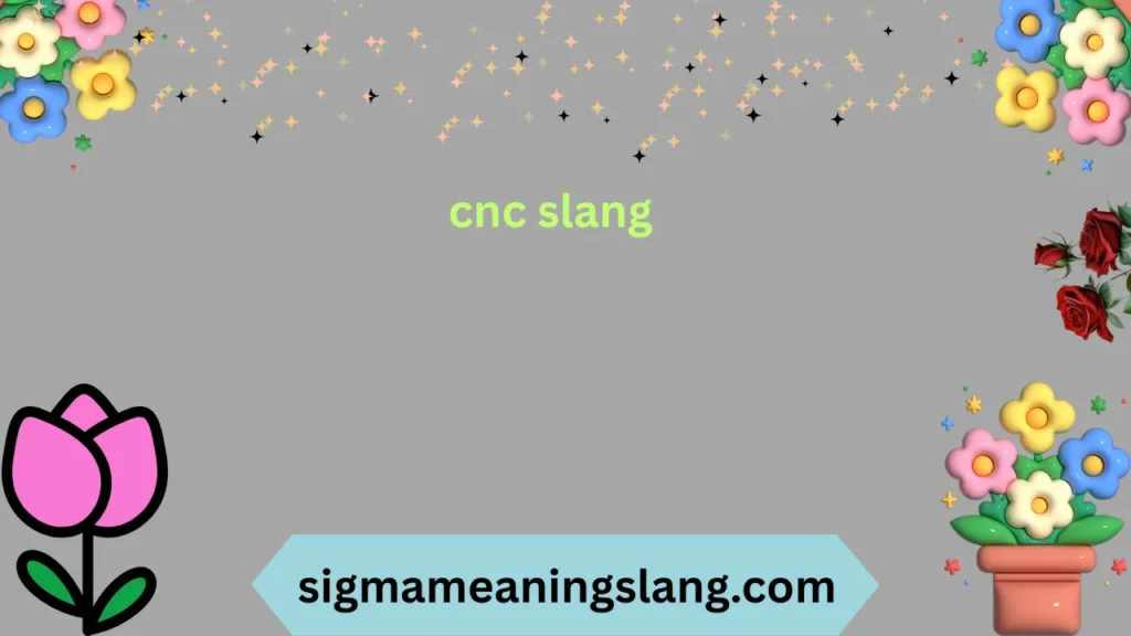 cnc slang