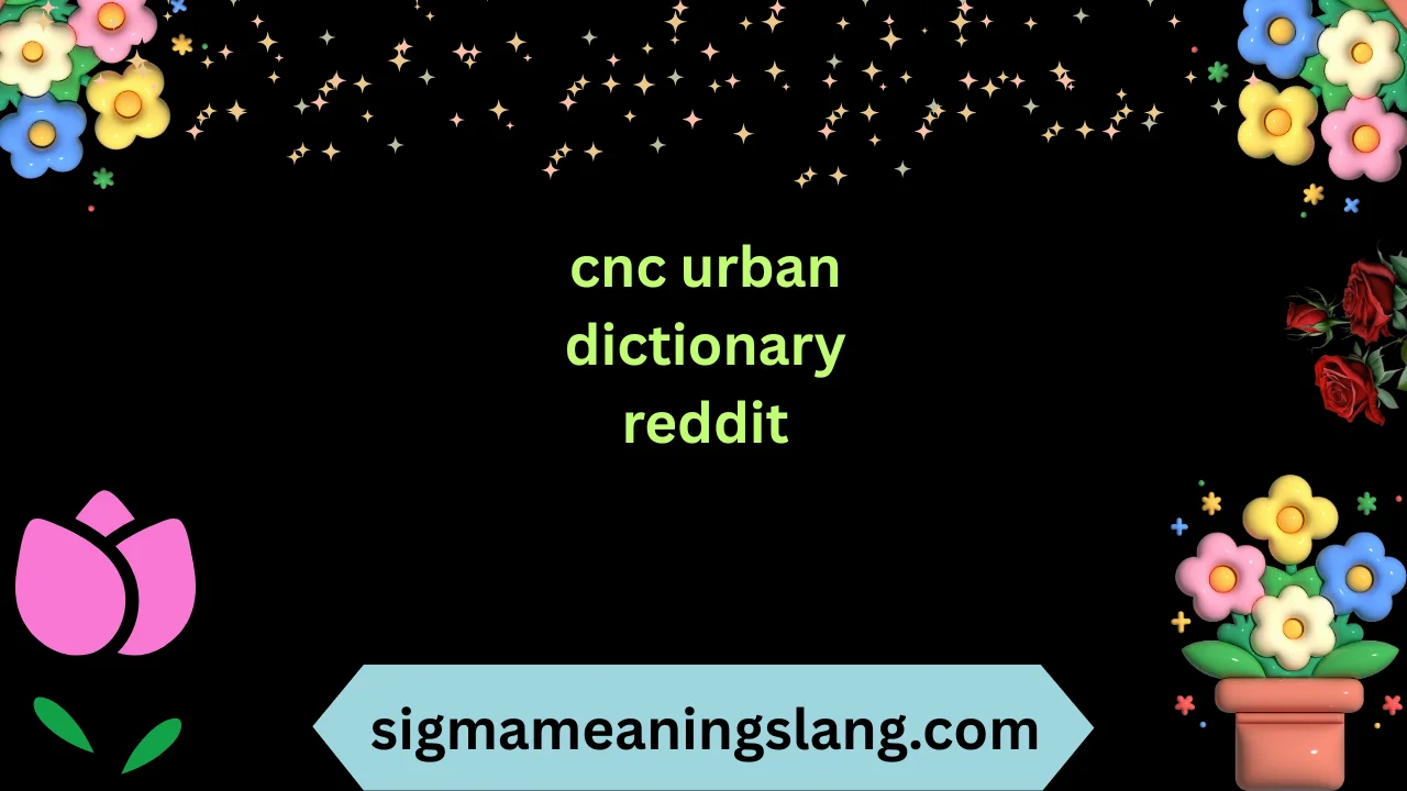 cnc urban dictionary reddit