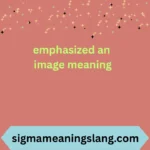emphasized an image meaning