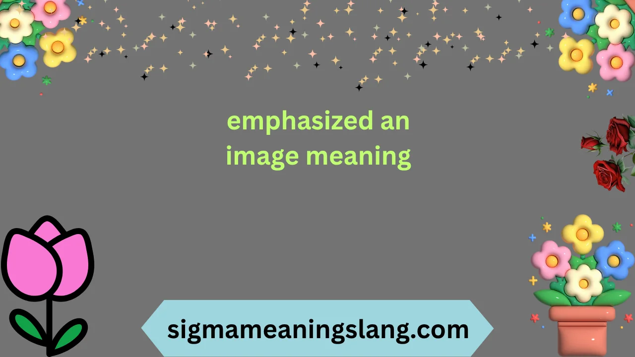 emphasized an image meaning