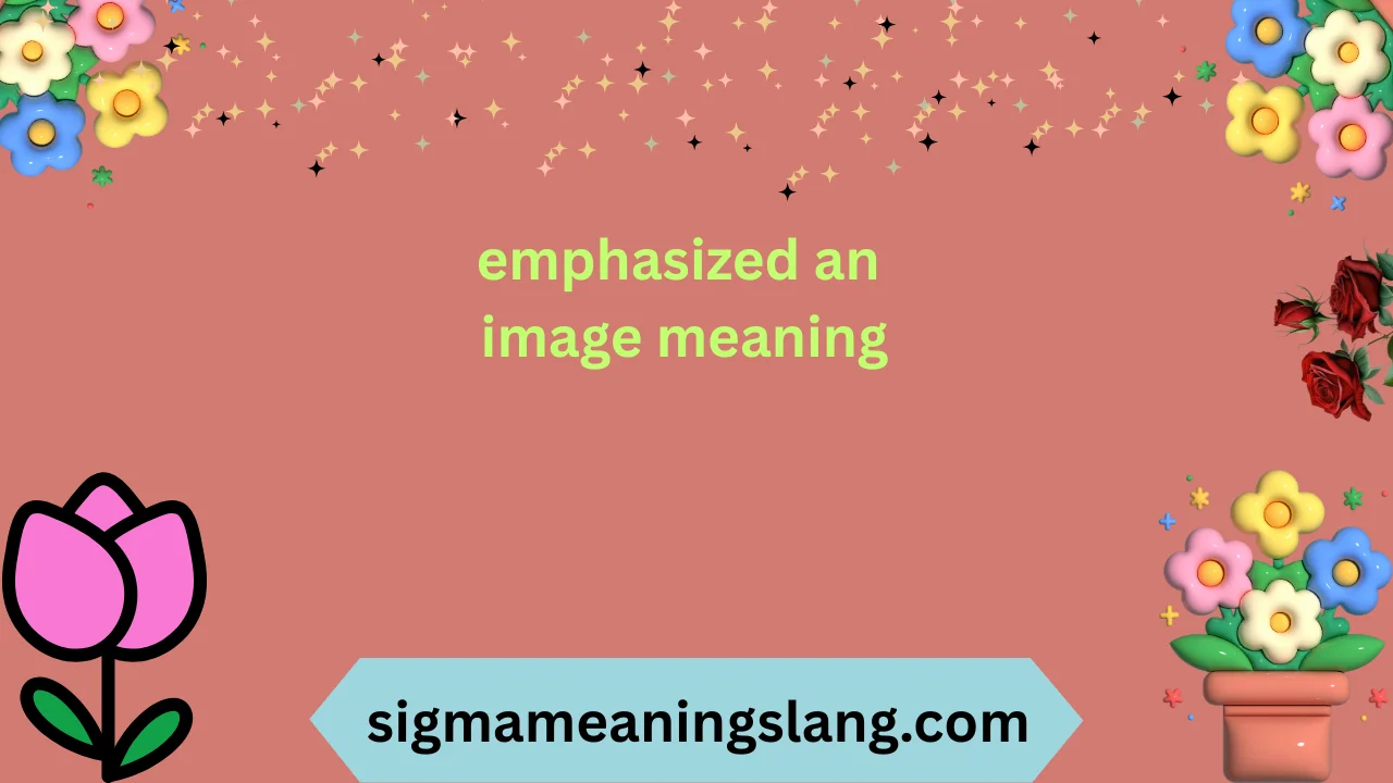 emphasized an image meaning