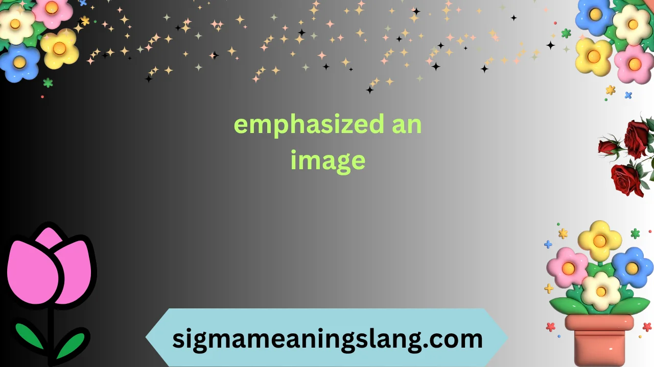 emphasized an image