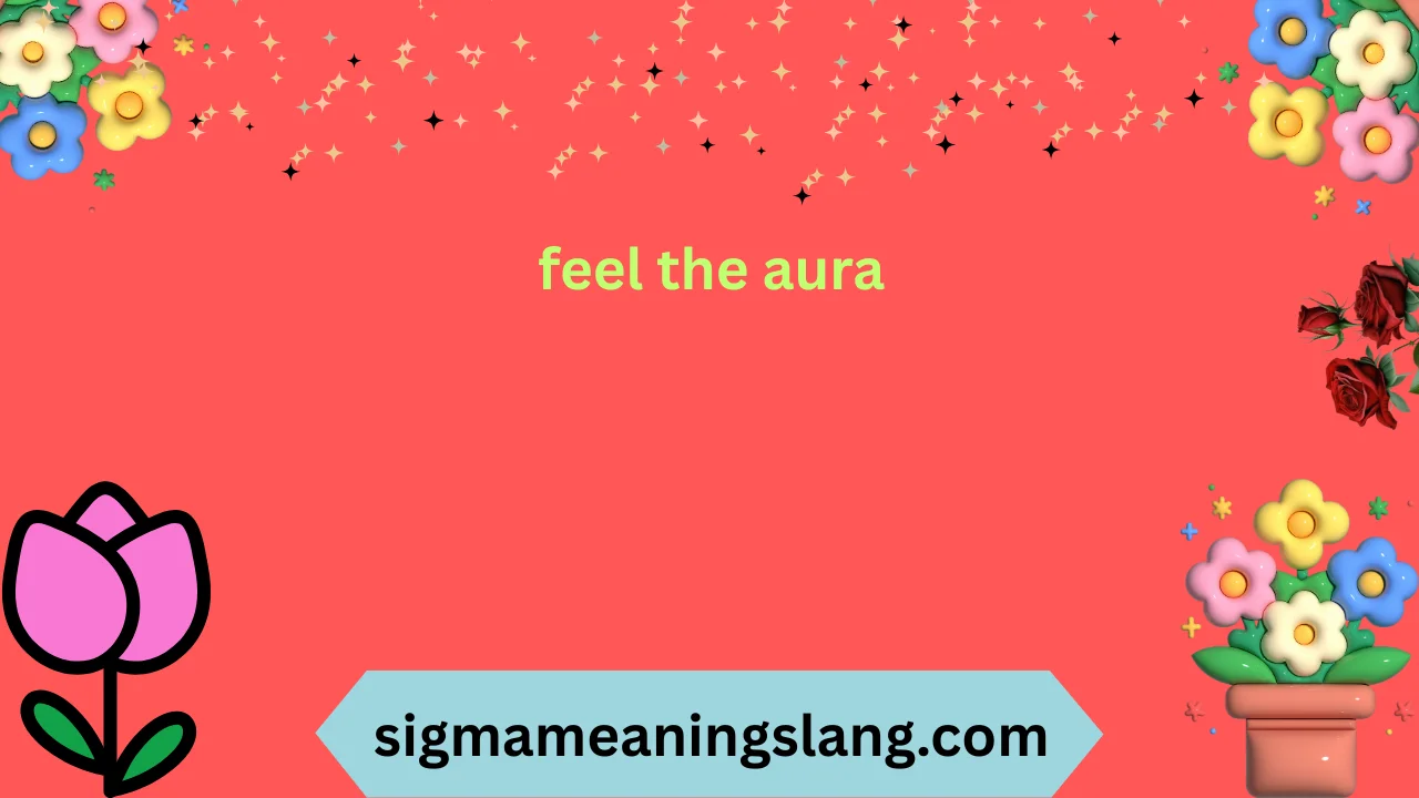 feel the aura