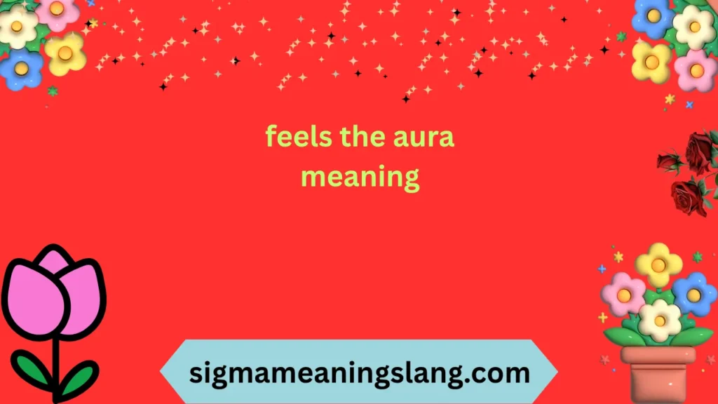 feels the aura meaning