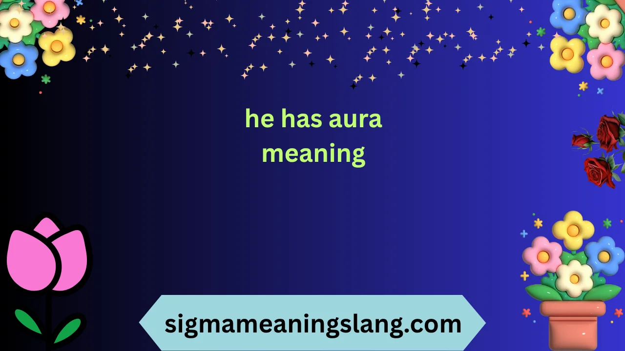 he has aura meaning