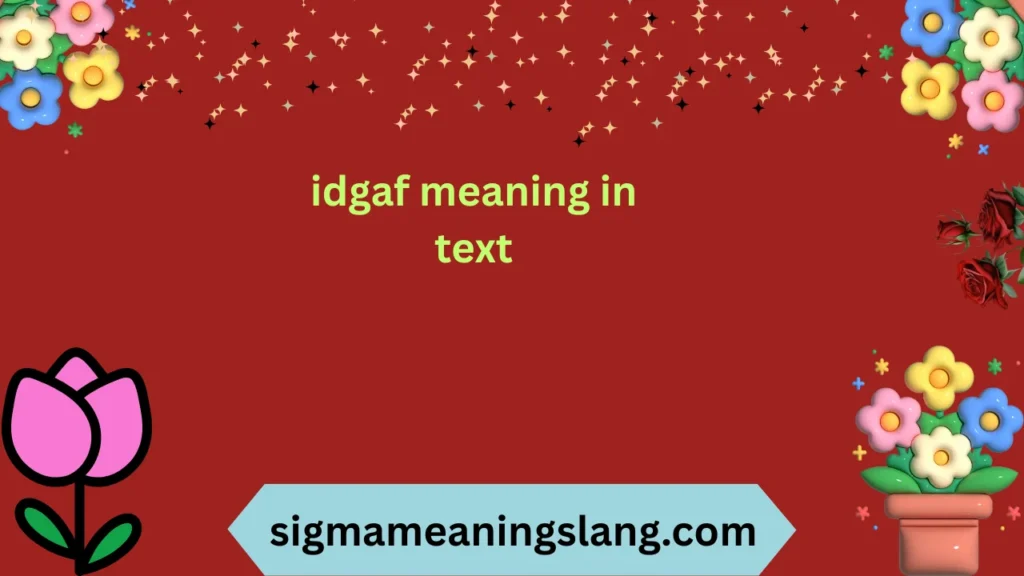 idgaf meaning in text