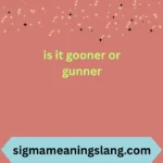 is it gooner or gunner