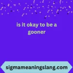 is it okay to be a gooner