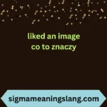 liked an image co to znaczy