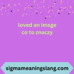 loved an image co to znaczy