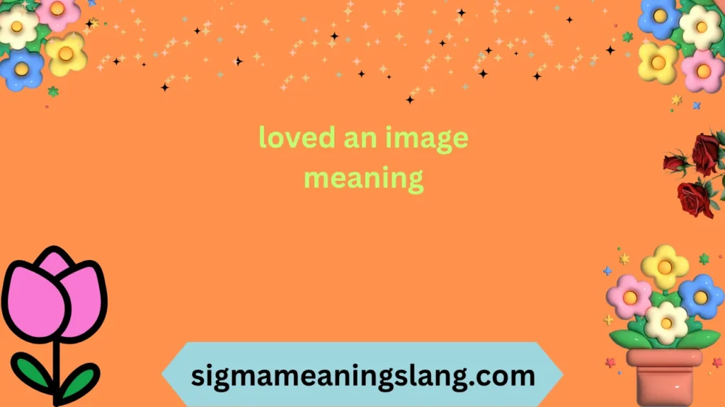 loved an image meaning