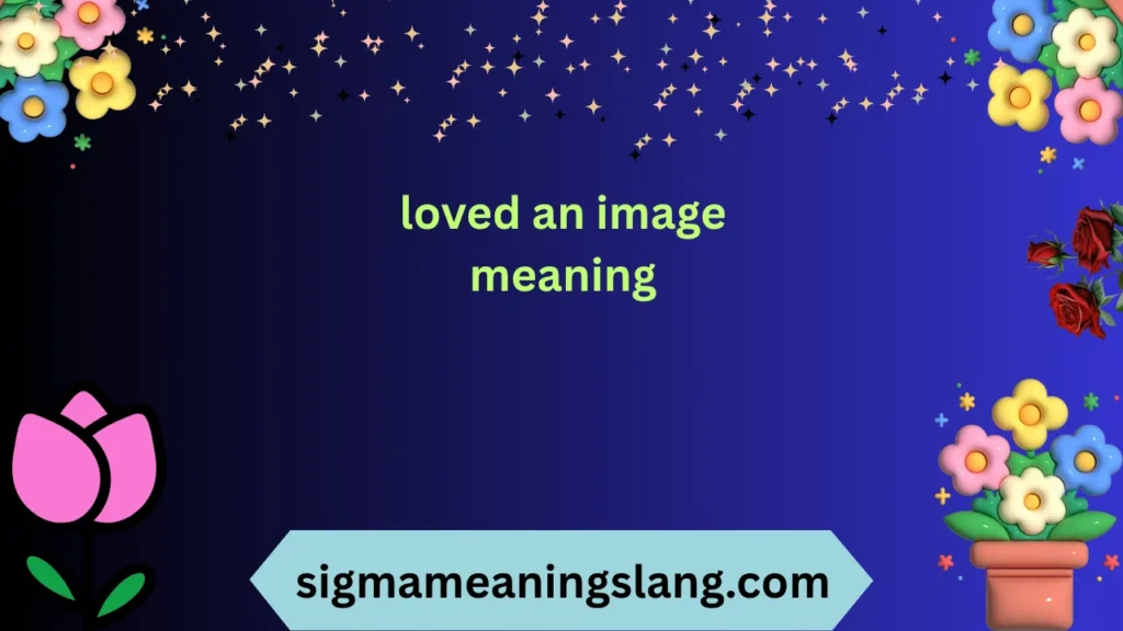 loved an image meaning