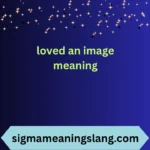 loved an image meaning