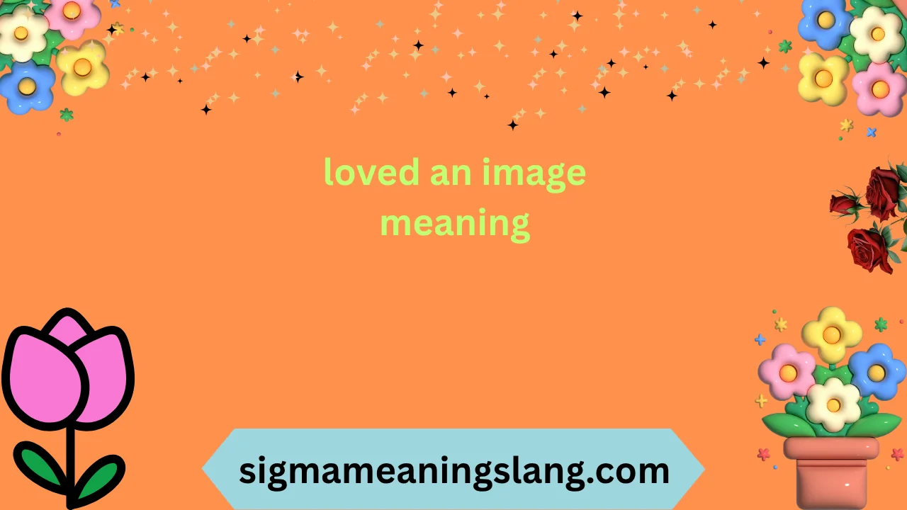 loved an image meaning