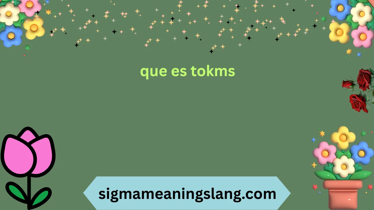 que es tokms