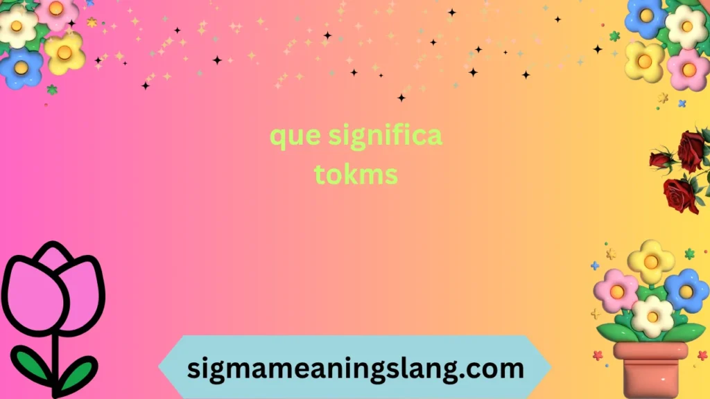 que significa tokms