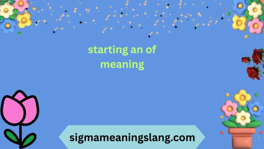 starting an of meaning
