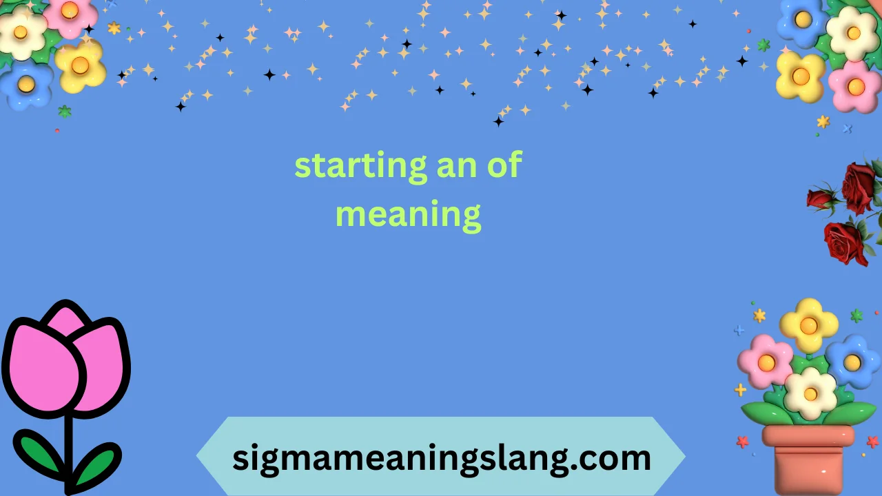 starting an of meaning