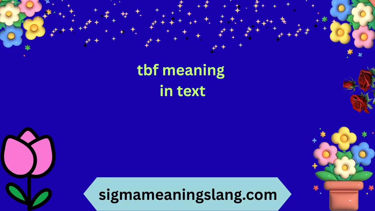 tbf meaning in text