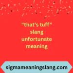 "that's tuff" slang unfortunate meaning